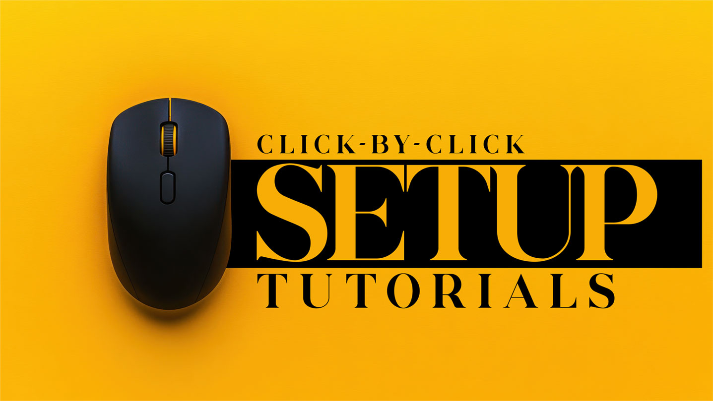 Click-by-click Setup Tutorials